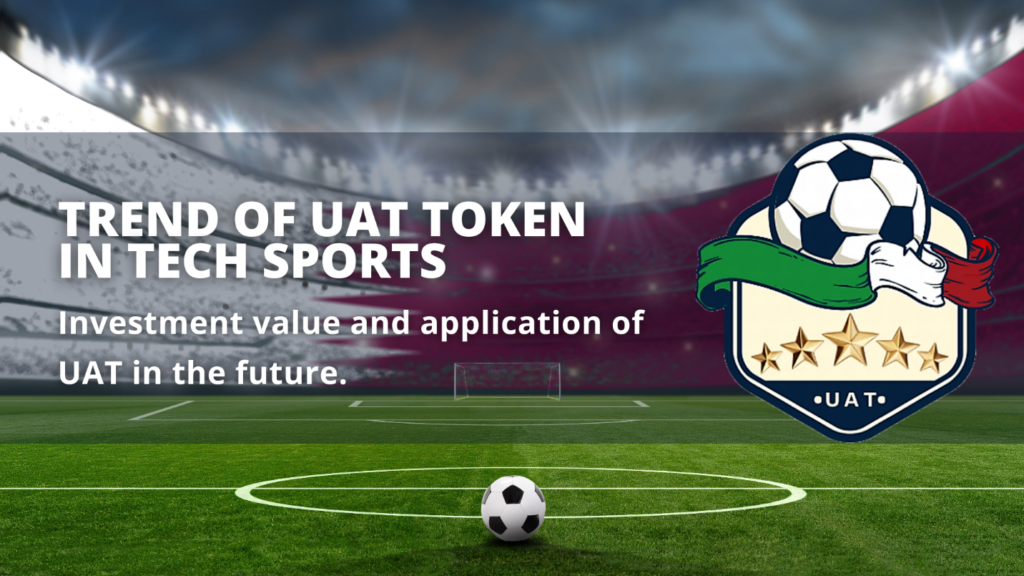 TREND OF UAT TOKEN IN TECH SPORTS. INVESTMENT VALUE AND APPLICATION OF UAT IN THE FUTURE.